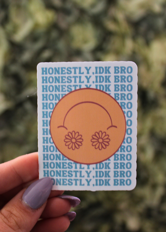 Honestly IDK Bro Sticker